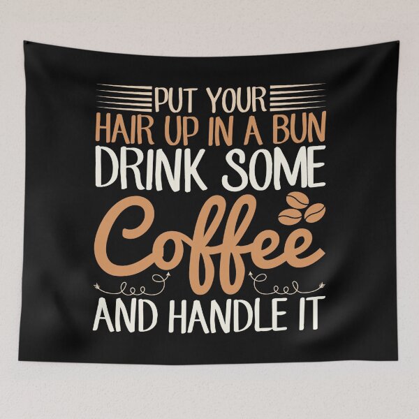 Item preview, Put Your Hair In A Bun Drink Some Coffee And Handle It designed and sold by NessiCreates.