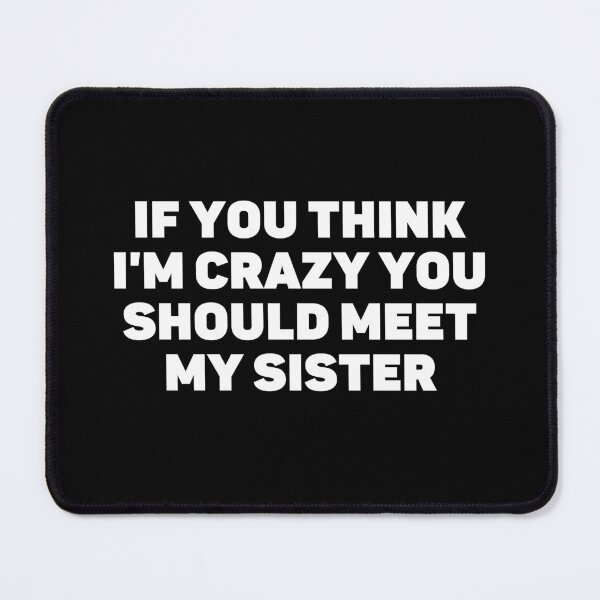 Item preview, If You Think I'm Crazy You Should Meet My Sister - Vintage designed and sold by Eriksonshop.
