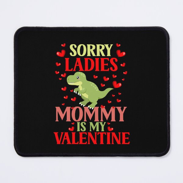 Item preview, SORRY LADIES MUM IS MY VALENTINE   designed and sold by Affyboss6.