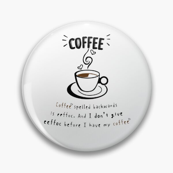 Item preview, coffee spelled backwards os effoc. and i don't give eeffoc before i have my coffee designed and sold by zoriginality.