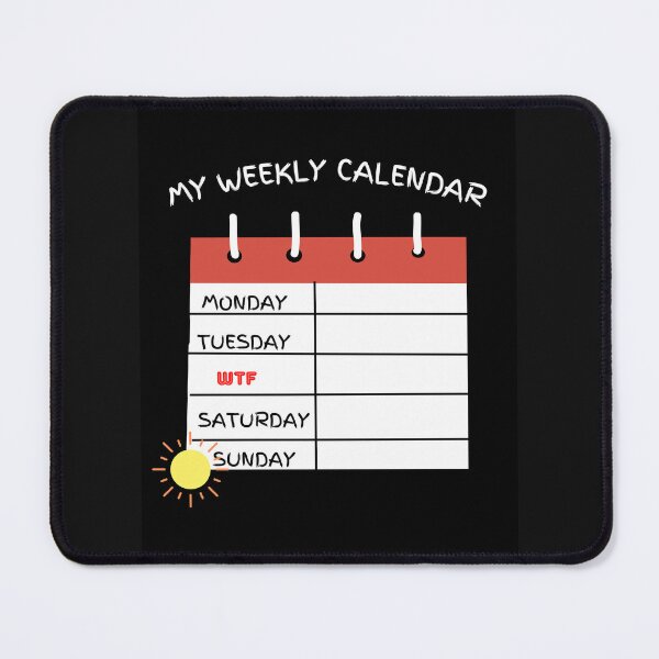 Item preview, My Weekly Calendar Says WTF after Monday and Tuesday designed and sold by HanaiPrint.