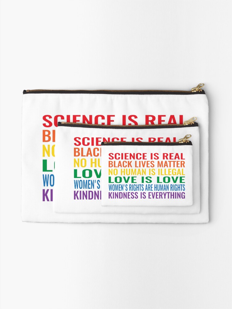 Alternate view of Science is real! Black lives matter! No human is illegal! Love is love! Women's rights are human rights! Kindness is everything! Shirt Zipper Pouch
