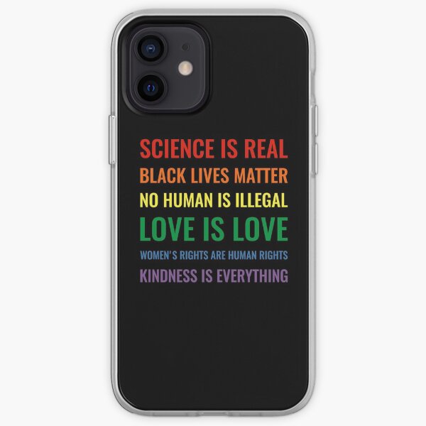 Science is real! Black lives matter! No human is illegal! Love is love! Women's rights are human rights! Kindness is everything! Shirt iPhone Soft Case