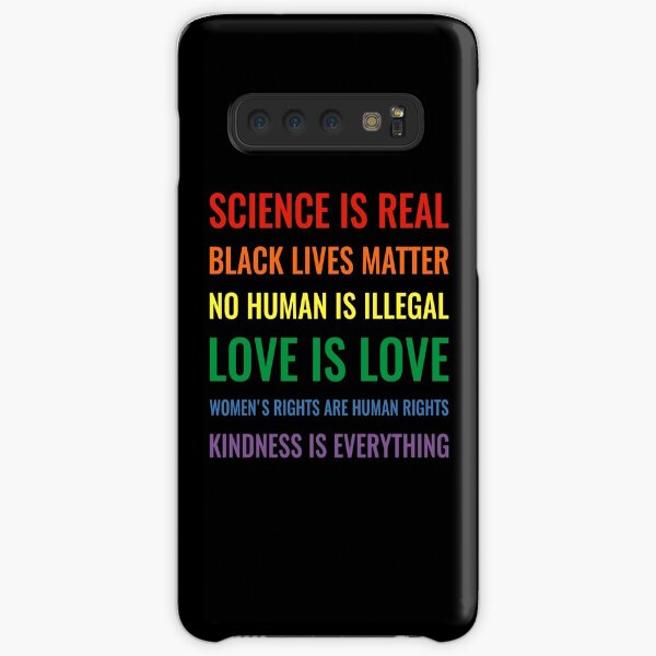 Science is real! Black lives matter! No human is illegal! Love is love! Women's rights are human rights! Kindness is everything! Shirt Samsung Galaxy Snap Case