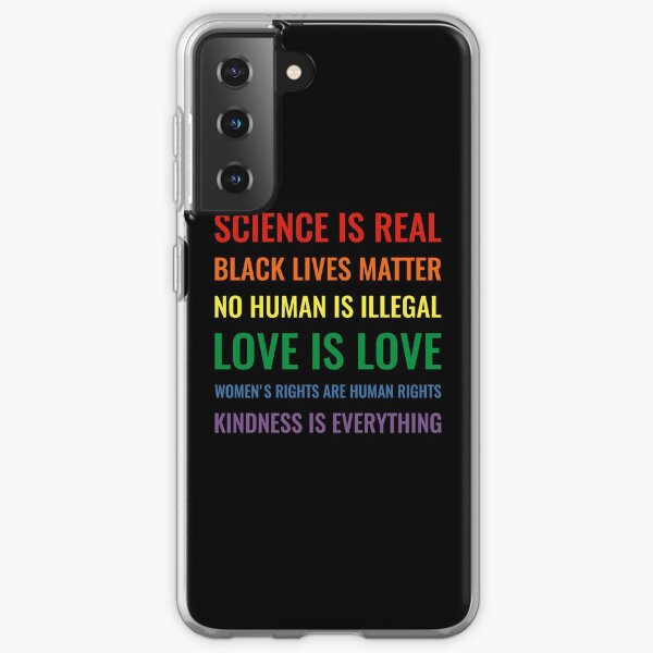 Science is real! Black lives matter! No human is illegal! Love is love! Women's rights are human rights! Kindness is everything! Shirt Samsung Galaxy Soft Case