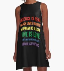 Wissenschaft ist real! Schwarze Leben sind wichtig! Kein Mensch ist illegal! Liebe ist Liebe! Frauenrechte sind Menschenrechte! Freundlichkeit ist alles! Hemd A-Linien Kleid