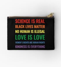 Science is real! Black lives matter! No human is illegal! Love is love! Women's rights are human rights! Kindness is everything! Shirt Studio Pouch