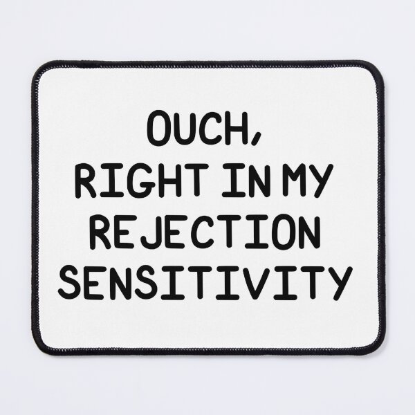 Item preview, Ouch, Right In My Rejection Sensitivity designed and sold by SarcasticWords.