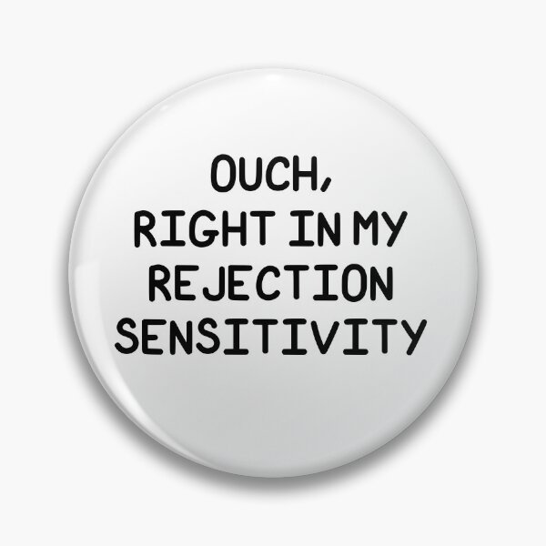 Item preview, Ouch, Right In My Rejection Sensitivity designed and sold by SarcasticWords.