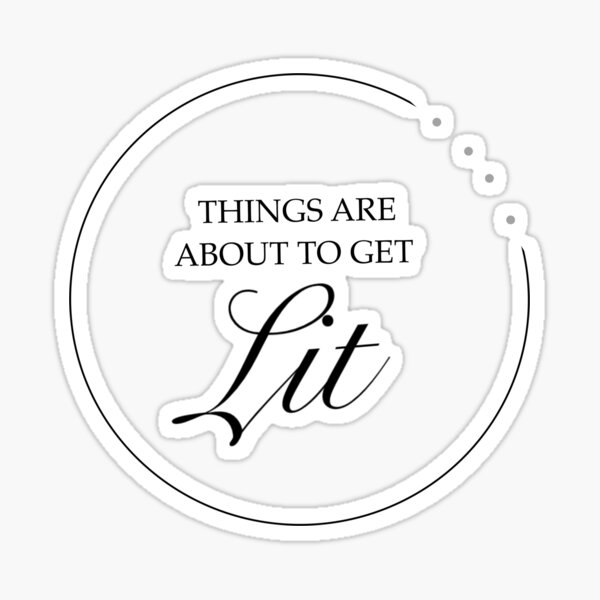 Things are about to get lit Sticker