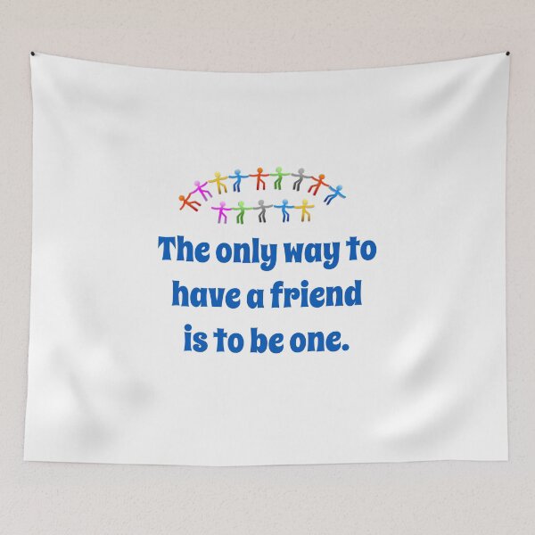 Item preview, The Only Way To Have A Friend - Friendship Quote  designed and sold by CrankyOldDude.