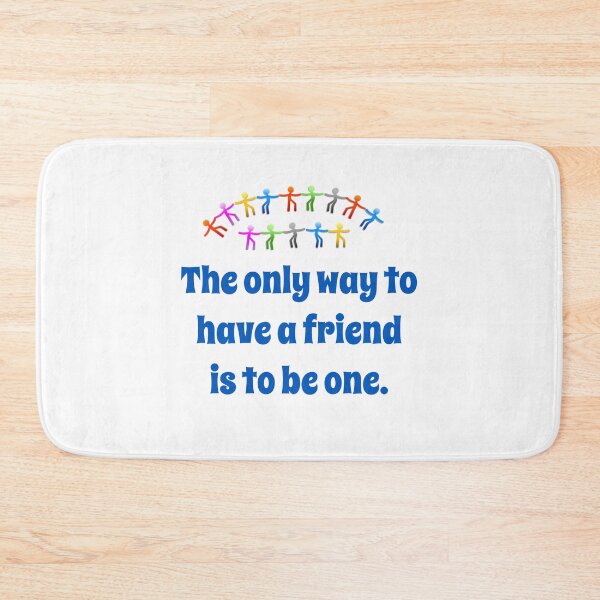 Item preview, The Only Way To Have A Friend - Friendship Quote  designed and sold by CrankyOldDude.