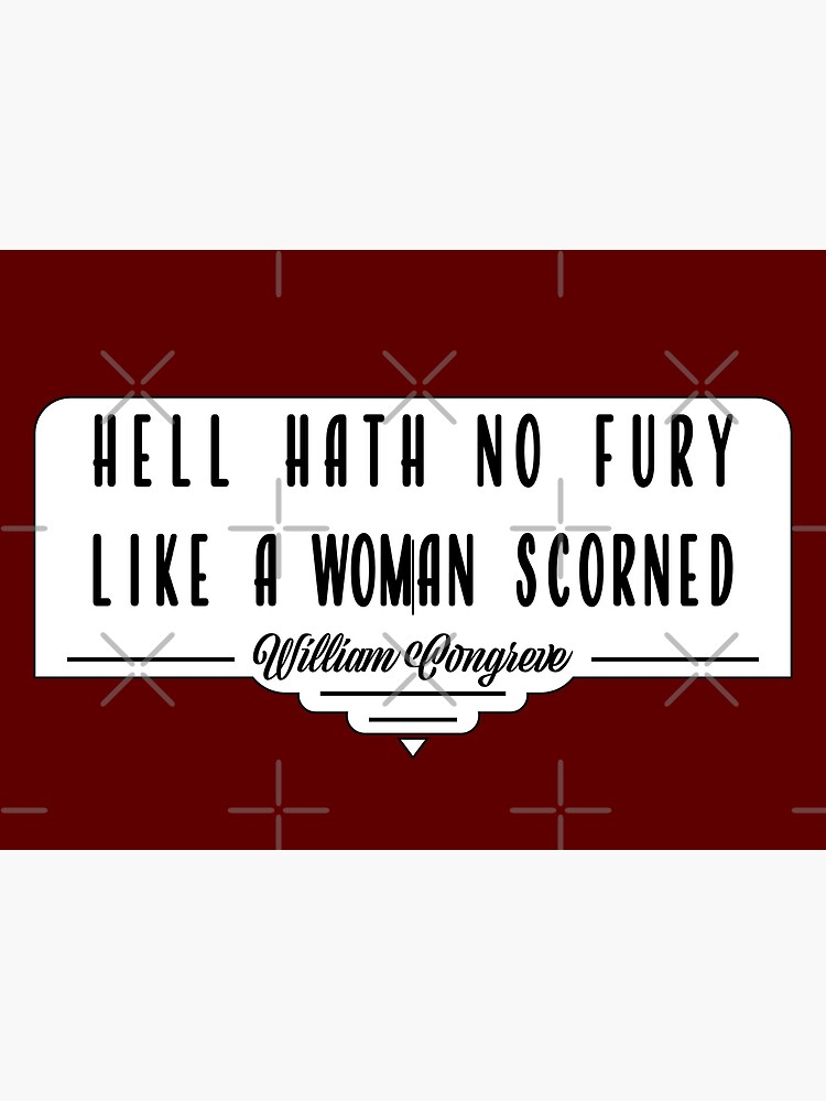 "Hell Hath No Fury (Like a Woman Scorned)" Poster by evelynri15 Redbubble