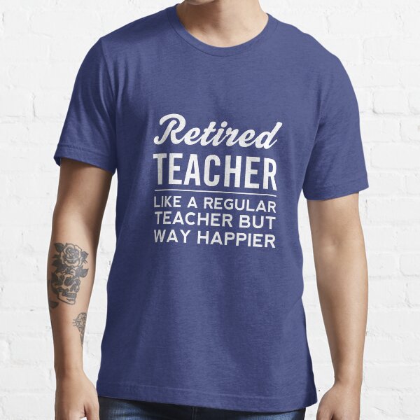 Retired Teacher... Essential T-Shirt