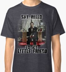 say hello to my little friend Classic T-Shirt
