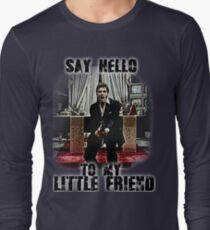 say hello to my little friend Long Sleeve T-Shirt