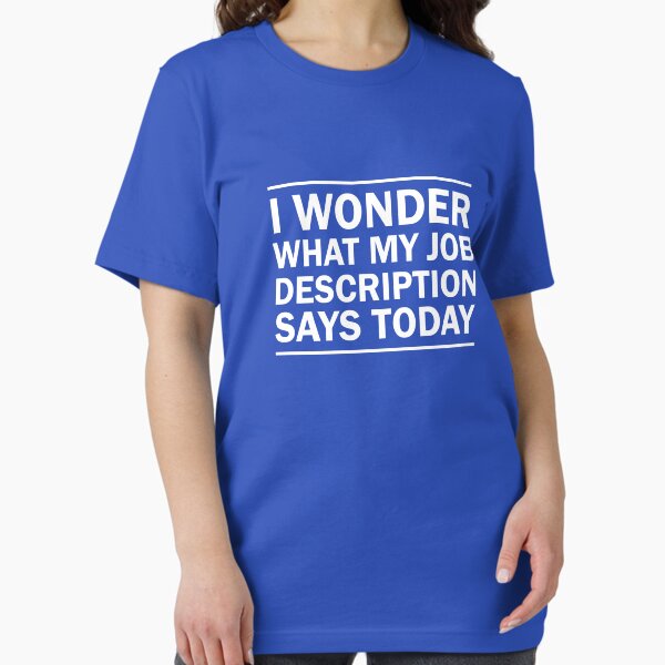 Item preview, Ich wundere mich, was meine Job-Beschreibung heute sagt designed and sold by careers.