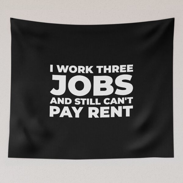 Item preview, I Work Three Jobs and Still Can't Pay Rent designed and sold by Mclickster.