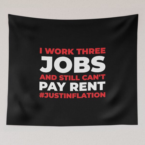 Item preview, I Work Three Jobs and Still Can't Pay Rent #JustinFlation designed and sold by Mclickster.