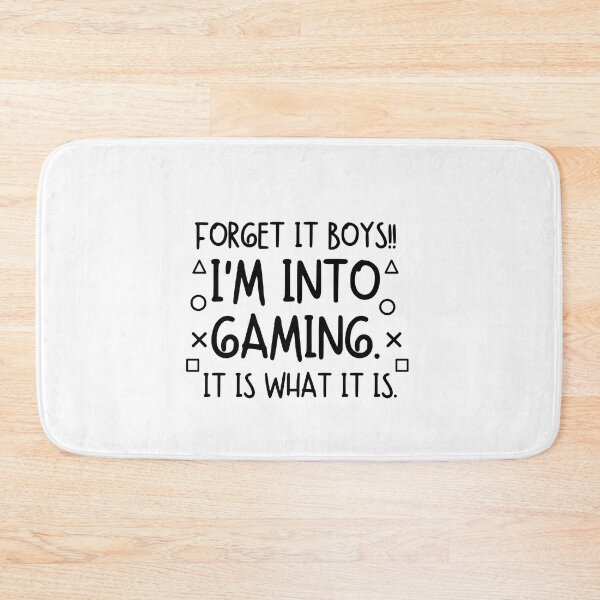 Item preview, Forget it boys!! I'm into gaming. It is what it is. designed and sold by mksjr.