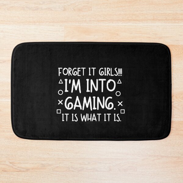 Item preview, Forget it girls!! I'm into gaming. It is what it is. designed and sold by mksjr.