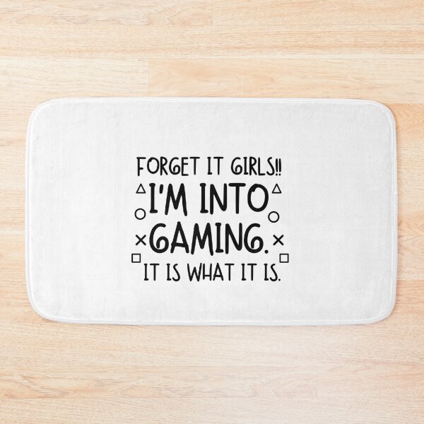 Item preview, Forget it girls!! I'm into gaming. It is what it is. designed and sold by mksjr.