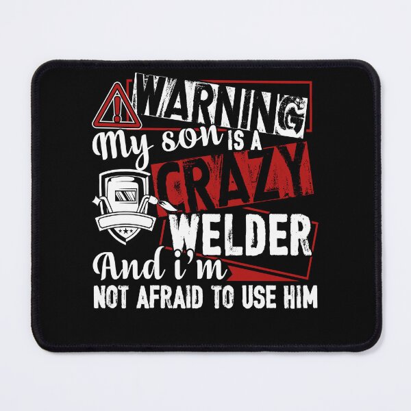 Item preview, Welder - Warning My Son Is A Crazy Welder designed and sold by UnknownArtistt.