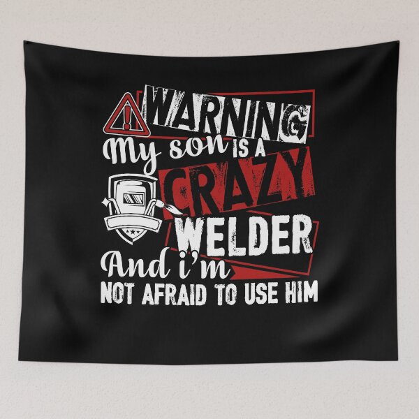 Item preview, Welder - Warning My Son Is A Crazy Welder designed and sold by UnknownArtistt.