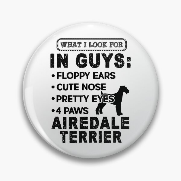 Item preview, What I Look For In Guys Airedale Terrier designed and sold by UnknownArtistt.