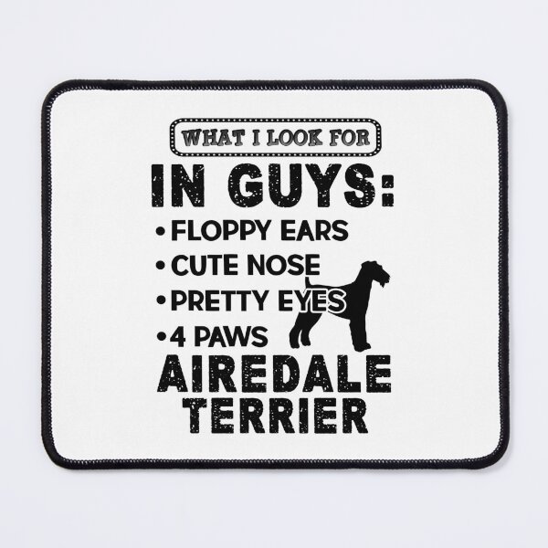 Item preview, What I Look For In Guys Airedale Terrier designed and sold by UnknownArtistt.