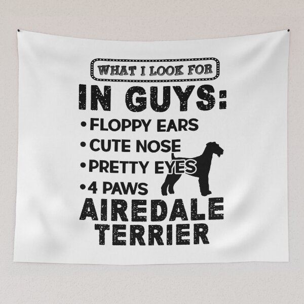 Item preview, What I Look For In Guys Airedale Terrier designed and sold by UnknownArtistt.