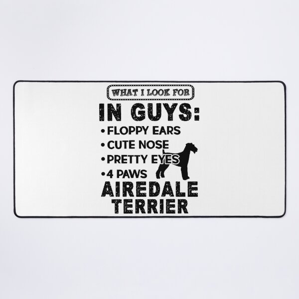 Item preview, What I Look For In Guys Airedale Terrier designed and sold by UnknownArtistt.