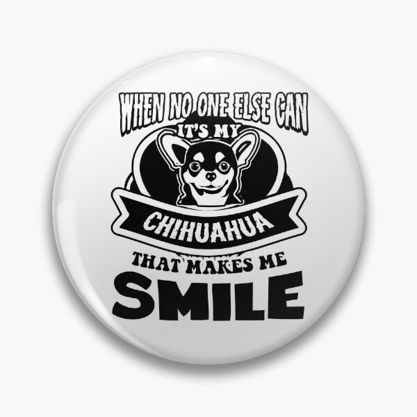 Item preview, When No One Else Can Its My Chihuahua That Makes Me Smile designed and sold by UnknownArtistt.