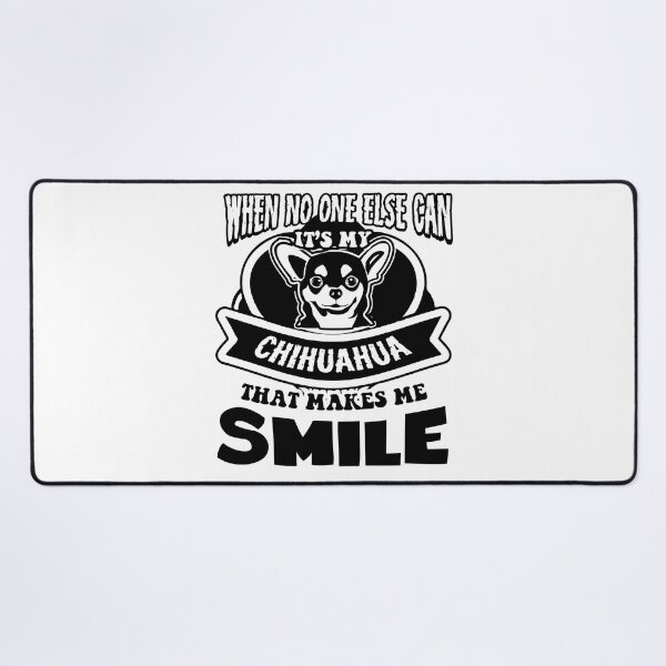 Item preview, When No One Else Can Its My Chihuahua That Makes Me Smile designed and sold by UnknownArtistt.
