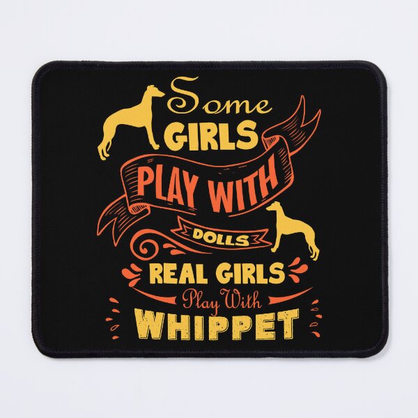 Item preview, Some Girls Play With Dolls Real Girls Play With Whippet designed and sold by UnknownArtistt.