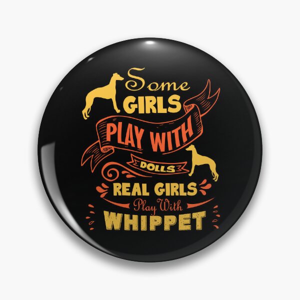 Item preview, Some Girls Play With Dolls Real Girls Play With Whippet designed and sold by UnknownArtistt.