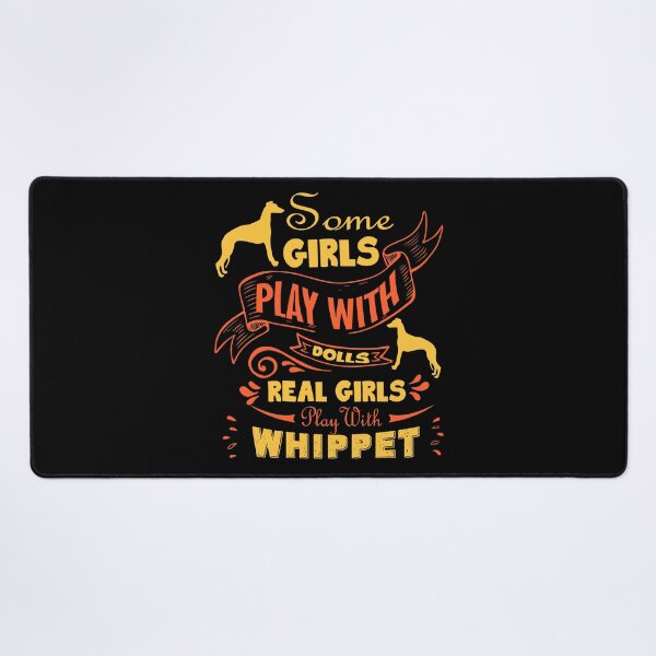 Item preview, Some Girls Play With Dolls Real Girls Play With Whippet designed and sold by UnknownArtistt.