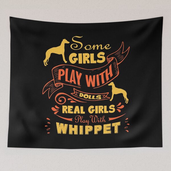 Item preview, Some Girls Play With Dolls Real Girls Play With Whippet designed and sold by UnknownArtistt.