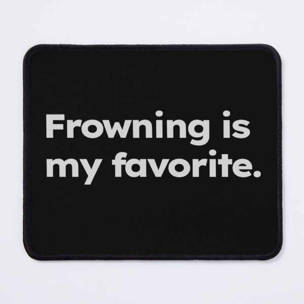 Item preview, Frowning is my favorite. designed and sold by ShirtProse.