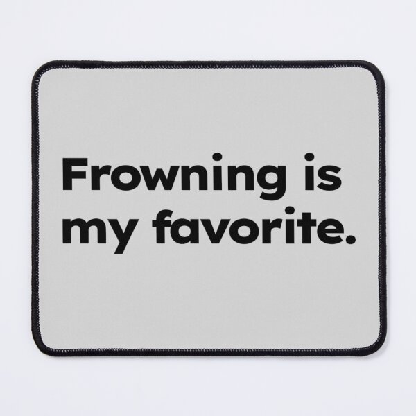 Item preview, Frowning is my favorite. designed and sold by ShirtProse.