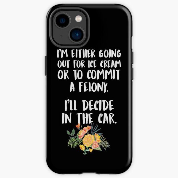 Ice Cream Or A Felony iPhone Tough Case