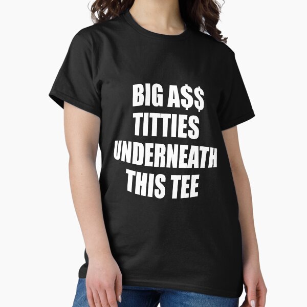Item preview, Big A$$ Titties Underneath This T.e.e Apparel designed and sold by DavionHahn95x.