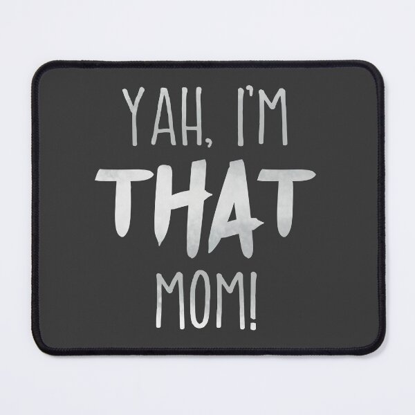 Item preview, Yah, I’m THAT mom!  Funny quote for a modern smart a$$ mom designed and sold by MunsyArt.