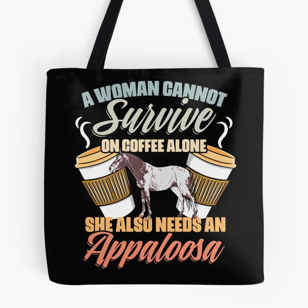 Item preview, A Woman Cannot Survive On Coffee Alone Funny Appaloosa Girl designed and sold by Nessshirts.