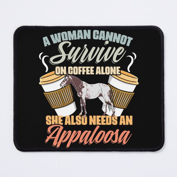 Item preview, A Woman Cannot Survive On Coffee Alone Funny Appaloosa Girl designed and sold by Nessshirts.