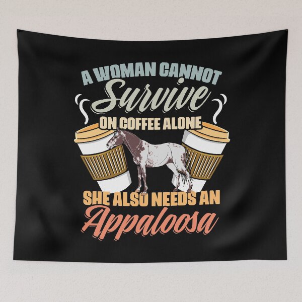 Item preview, A Woman Cannot Survive On Coffee Alone Funny Appaloosa Girl designed and sold by Nessshirts.