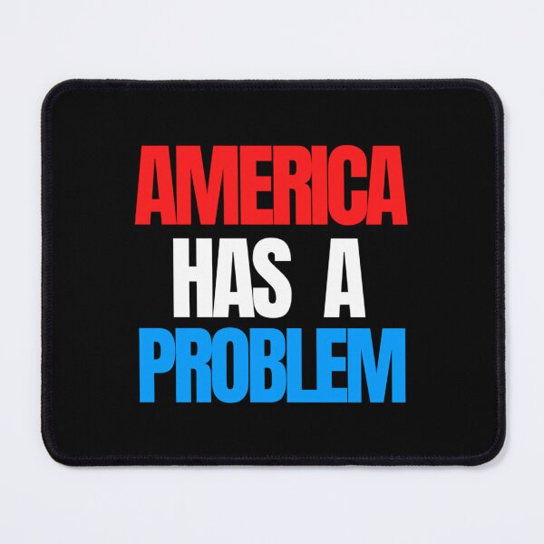 Item preview, America Has a Problem designed and sold by gokgun343.