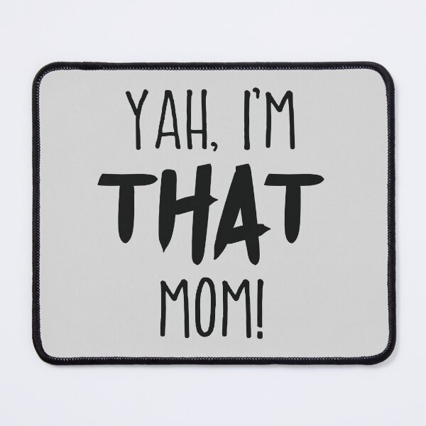 Item preview, Yah, I’m THAT mom!  Funny quote for a modern smart a$$ mom designed and sold by MunsyArt.