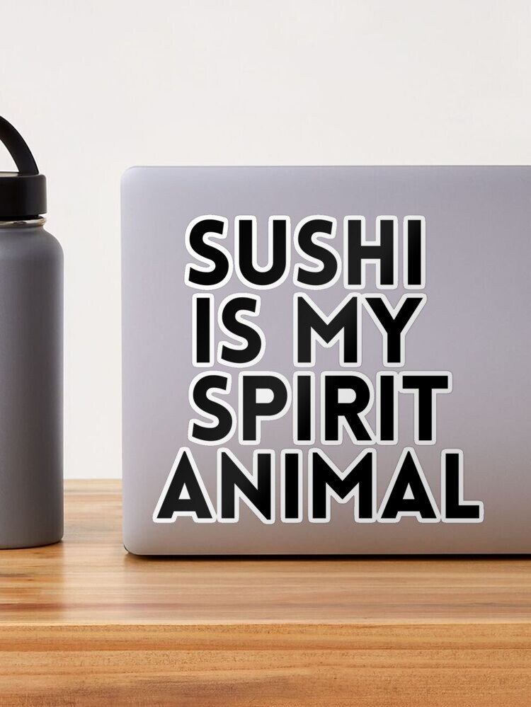 Sushi Is My Spirit Animal, Funny Sushi Jokes