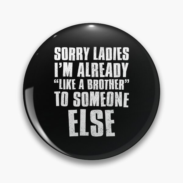 Item preview, Sorry Ladies Im Already Like A Brother To Someone Else designed and sold by FNStuff.